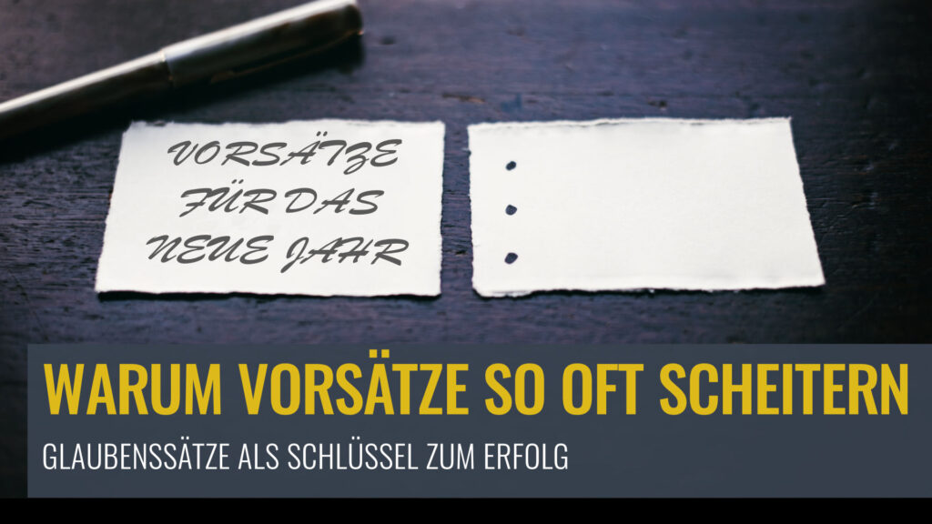Warum Vorsätze so oft scheitern – Glaubenssätze als Schlüssel zum Erfolg